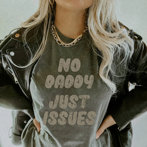 No Daddy Just Issues Tee