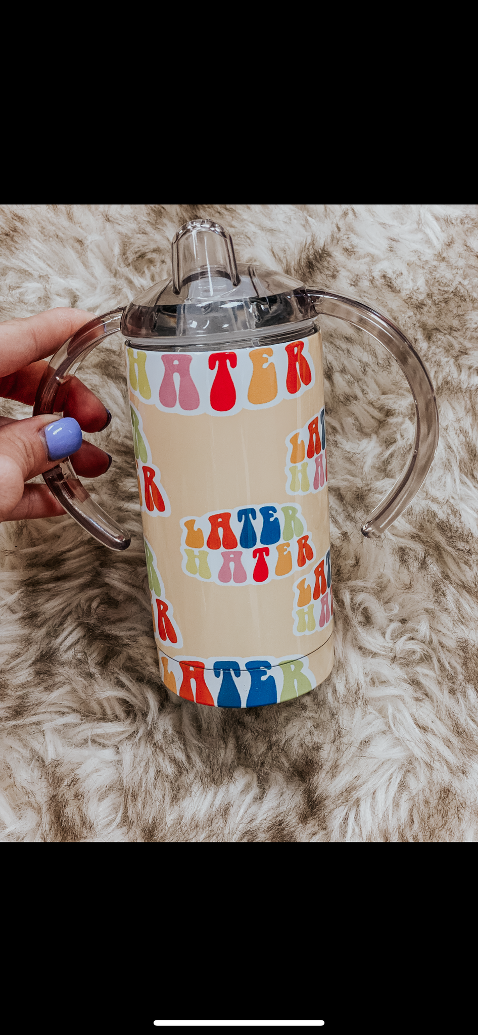 Later hater  Sippy + toddler cup + Tumbler